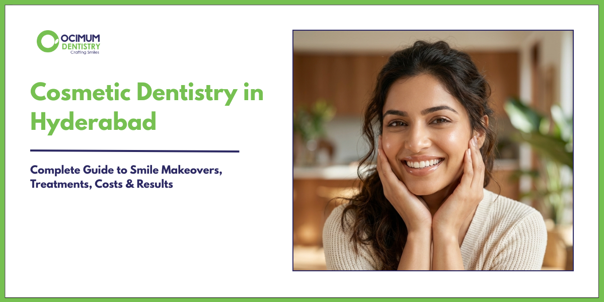 Cosmetic Dentistry in Hyderabad: Treatments, Costs & Smile Makeovers